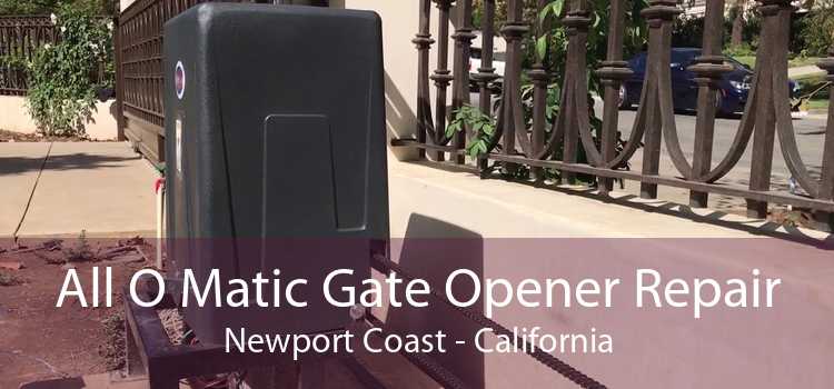 All O Matic Gate Opener Repair Newport Coast - California